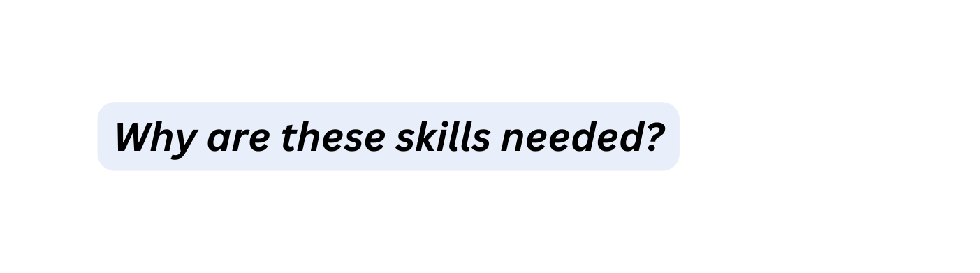 Why are these skills needed